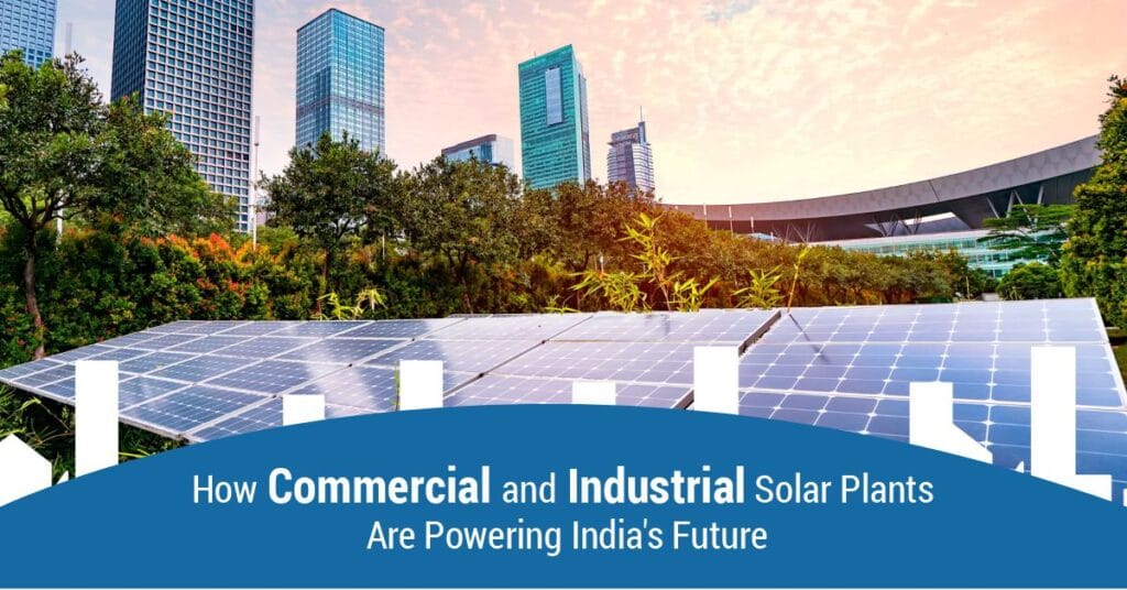 How Commercial and Industrial Solar Plants Are Powering India’s Future