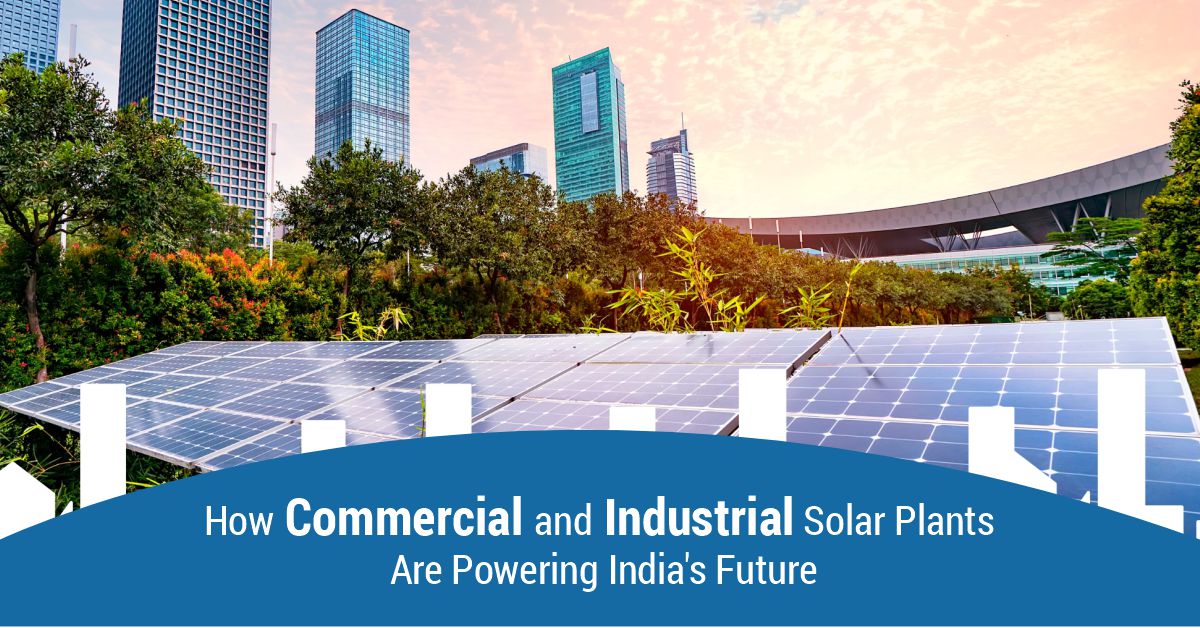 How Commercial and Industrial Solar Plants Are Powering India’s Future
